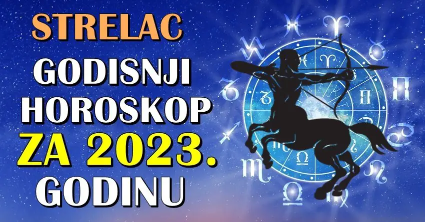 STRELAC: Godisnji horoskop za 2023.godinu: Cekaju vas DESAVANJA koja ce vas OSTAVITI  BEZ TEKSTA!